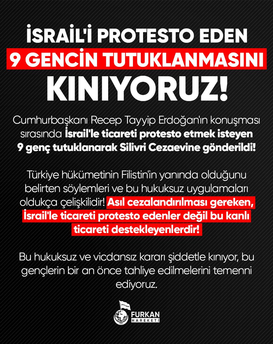 İsrail'i Protesto Eden 9 Gencin Tutuklanmasını Kınıyoruz!

Cumhurbaşkanı Recep Tayyip Erdoğan'ın konuşması sırasında İsrail'le ticareti protesto etmek isteyen  9 genç tutuklanarak Silivri Cezaevine gönderildi!

Türkiye hükümetinin Filistin'in yanında olduğunu belirten söylemleri