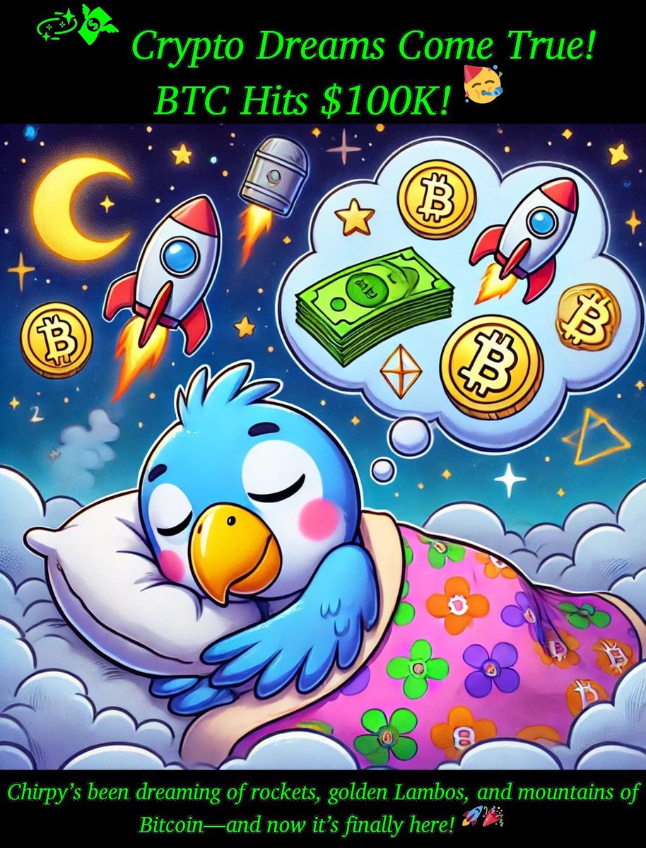 ChirpyChuckles's tweet photo. 🌌💸 Crypto Dreams Come True! BTC Hits $100K! ✨
Chirpy’s been dreaming of rockets, golden Lambos, and mountains of Bitcoin—and now it’s finally here! 🚀🎉

The moon’s not the limit anymore, it’s just a stop along the way. What’s YOUR next crypto dream now that BTC reached $100K? Share it below! 🌟👇

#BTC100K #CryptoDreams #ChirpyVibes #ToTheMoon  #CryptoCommunity #memecoins