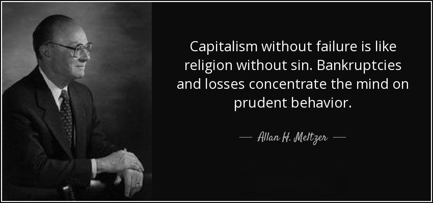 Prateek_07's tweet photo. Capitalism without failure is like religion without sin.

Bankruptcies and losses concentrate the mind on prudent behavior.

Allan H. Meltzer https://t.co/RhqKm4wozu
