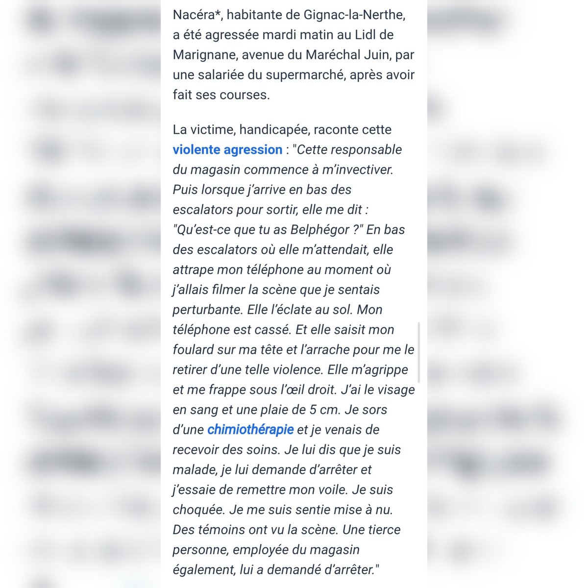 Tajmaat_Service's tweet image. 🇨🇵 FLASH - « Qu’est-ce que tu as, Belphégor ? »

Nacéra*, une femme de 42 ans d'origine Maghrébine, actuellement sous chimiothérapie, a été agressée dans un Lidl à Marignane. Une employée de l'enseigne l'a frappée au visage, a cassé son téléphone et arraché son voile.