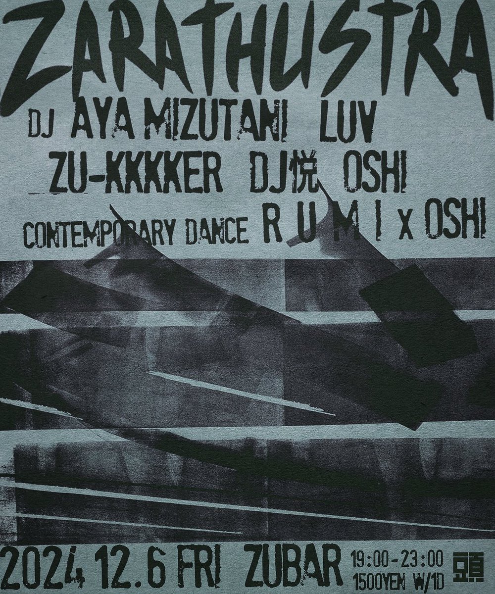 2024 12.6 Fri 19:00-23:00

"ZARATHUSTRA"

DJ:
aya mizutani
Luv
Zu-kkkker 
DJ悦
oshi

Comtenmporary Dance: R U M I × oshi

1500yen w/1D