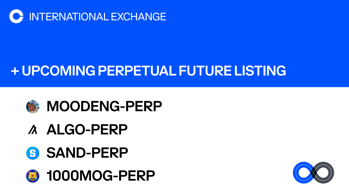 CoinbaseIntExch will add support for Moo Deng, Algorand, The Sandbox, and  Mog Coin perpetual futures on Coinbase International Exchange and Coinbase  Advanced. The opening of our MOODENG-PERP, ALGO-PERP, SAND-PERP, and  1000MOG-PERP markets