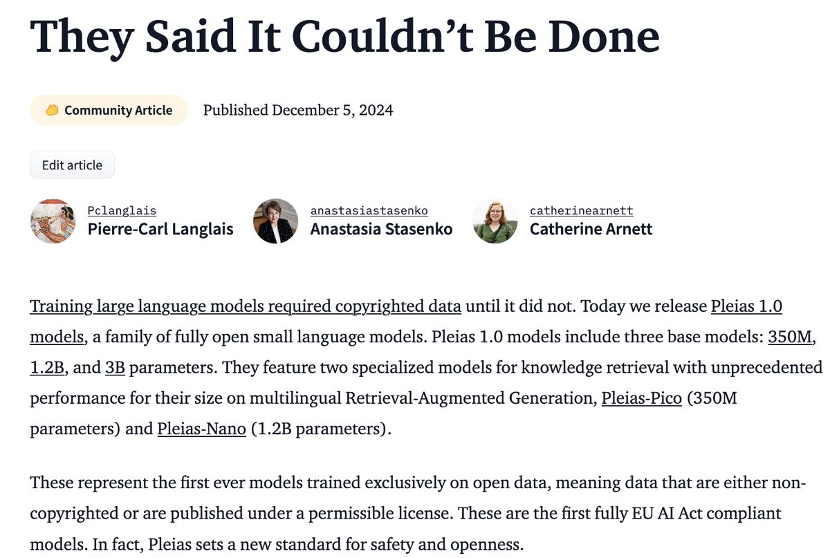 “They said it could not be done”. We’re releasing Pleias 1.0, the first suite of models trained on open data (either permissibly licensed or uncopyrighted): Pleias-3b, Pleias-1b and Pleias-350m, all based on the two trillion tokens set from Common Corpus.