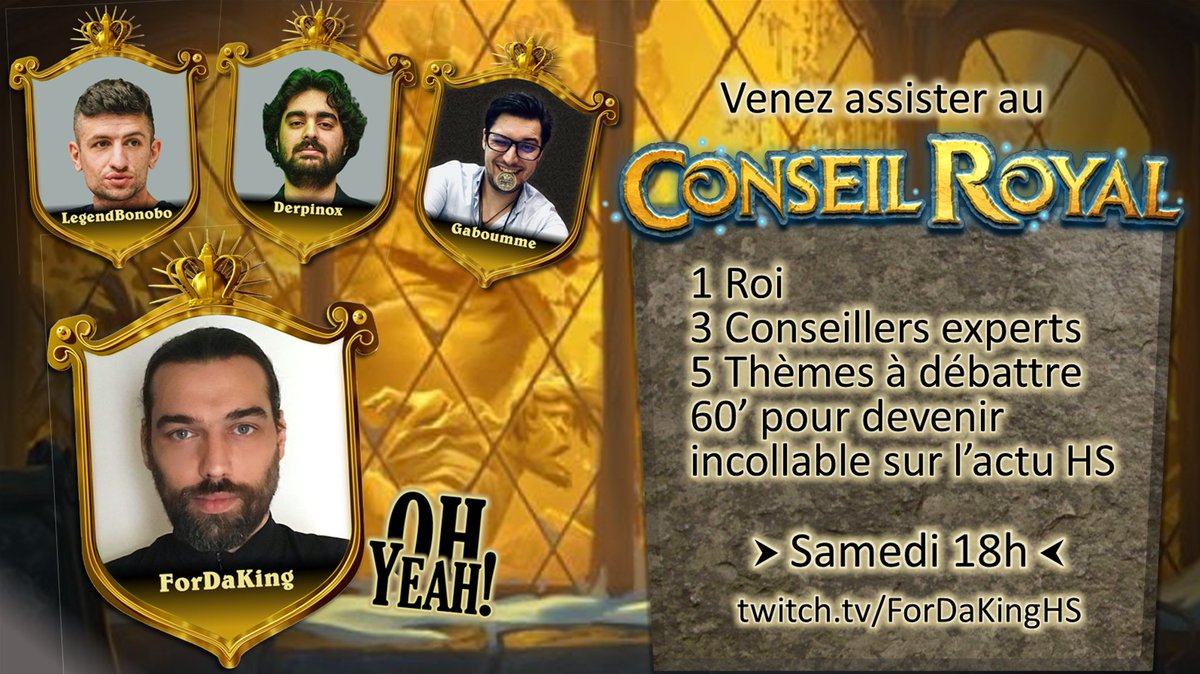 ForDaKing (@fordakinghs) on Twitter photo Oyez! Oh Yeah!
Pour cette fin d'année et à l'approche des World's <a href="/PlayHearthstone/">Hearthstone</a> , obligé de convoquer le Conseil Royal! 🎉
RDV ce samedi 18h pour une heure de débats avec la crème des experts : <a href="/LegendBonobo/">Legend Bonobo</a> <a href="/derpinoxhs/">derpinox</a> <a href="/Gaboumme_HS/">Gaboumme</a> 😱
A suivre sur twitch.tv/fordakinghs Oyez! Oh Yeah!
Pour cette fin d'année et à l'approche des World's <a href="/PlayHearthstone/">Hearthstone</a> , obligé de convoquer le Conseil Royal! 🎉
RDV ce samedi 18h pour une heure de débats avec la crème des experts : <a href="/LegendBonobo/">Legend Bonobo</a> <a href="/derpinoxhs/">derpinox</a> <a href="/Gaboumme_HS/">Gaboumme</a> 😱
A suivre sur twitch.tv/fordakinghs