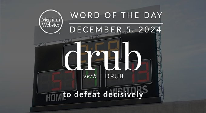 Merriam-Webster Word of the Day December 5, 2024 'drub' verb | DRUB "to defeat decisively" Background Image: A scoreboard with one team winning by a lot