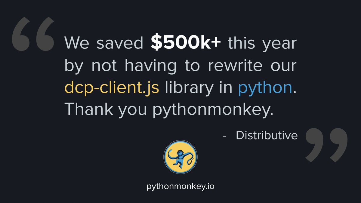 DistributiveNet's tweet image. We actually did save that much, and we're saving that much and more each year by not having to maintain a python version of our javascript library.
Our end users can leverage our dcp-client.js library directly in their python projects thanks to pythonmonkey.