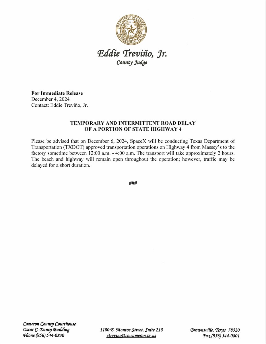 TEMPORARY ROAD DELAY ON HWY 4: On Dec. 6, 2024, SpaceX will conduct TXDOT-approved transport from Massey’s to the factory between 12-4 AM. Delays may last ~2 hours. Beach &amp; highway remain open; expect brief traffic interruptions.