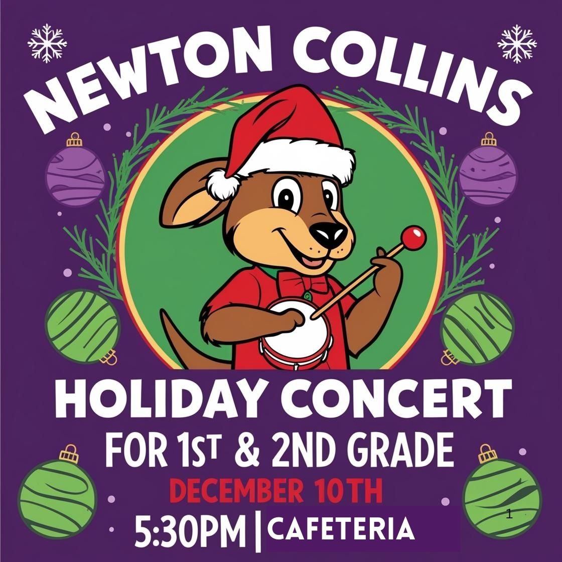 Newton Collins Holiday Concert
For 1st &amp; 2nd Grade
December 10th
5:30PM Cafeteria
1st &amp; 2nd grade students should arrive by 5:15PM