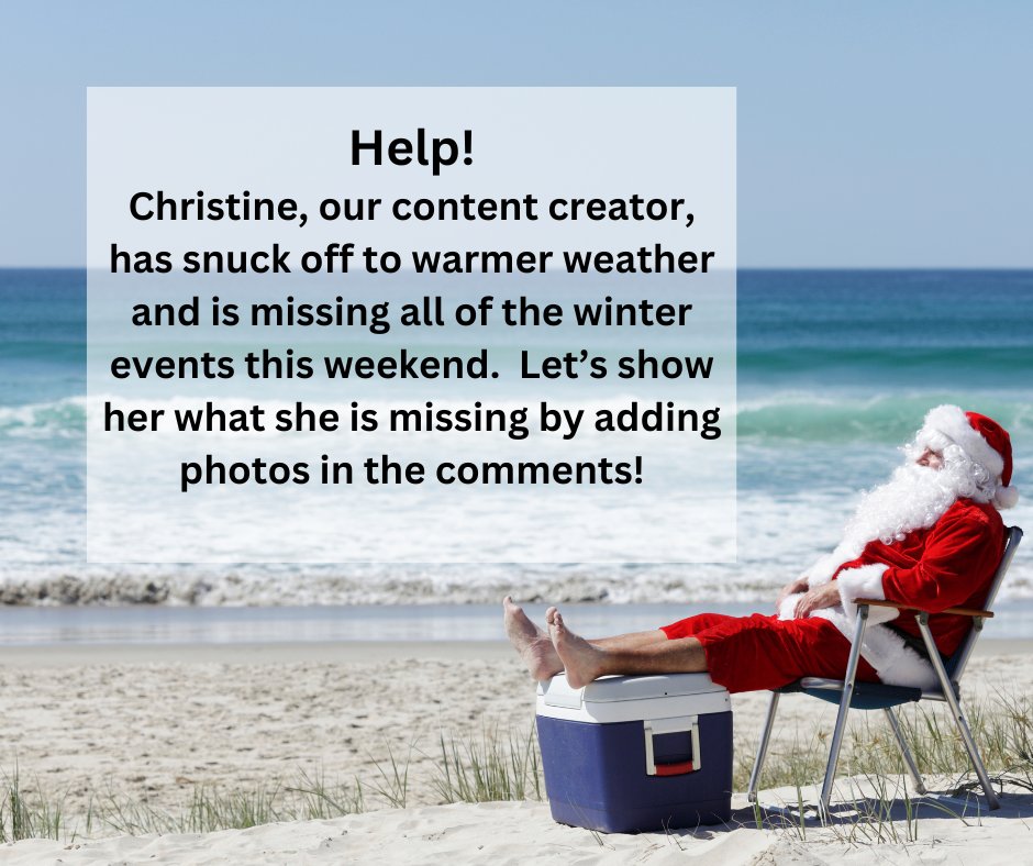 There are so many fun winter events this weekend and poor Christine is stuck on a hot beach.  Let's show her what she's missing and fill this comment section with photos of all of the holiday events in our communities.