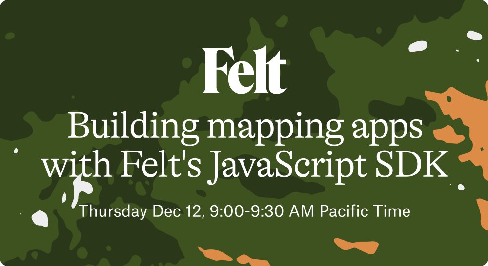 Felt’s new JavaScript SDK enables you to take full control of Felt and build custom apps and experiences for your end users.

Join Felt Frontend Engineer Tom Hicks for a webinar to learn how to turn your raw data into interactive mapping apps. Tom will cover:

• How the SDK