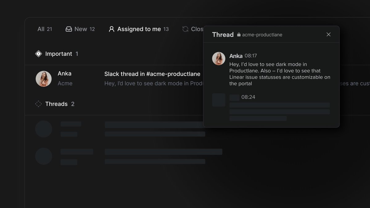 You can do your entire Slack connect support with Productlane:

If you have dozens of Slack channels with customers, just add the Productlane bot to it, and all messages will land in your inbox. Answer in the thread, snooze it, or link a Linear issue from within Productlane.