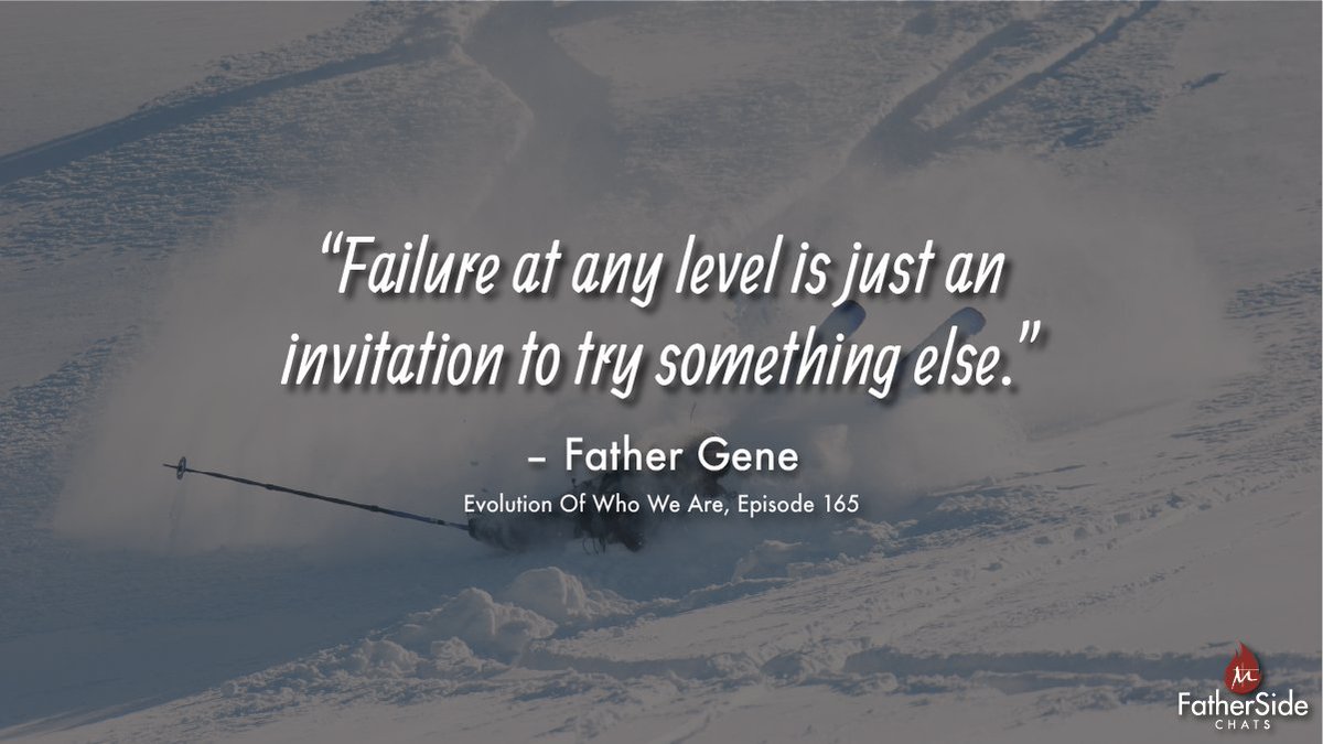 “Failure at any level is just an invitation to try something else.” - Father Gene (Evolution Of Who We Are, Episode 165)

Visit and SUBSCRIBE to our channel for more episodes weekly:
youtube.com/fathersidechat…