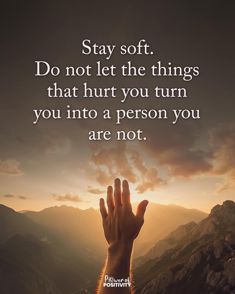 'Stay soft. Do not let the things that hurt you turn you into a person you are not.