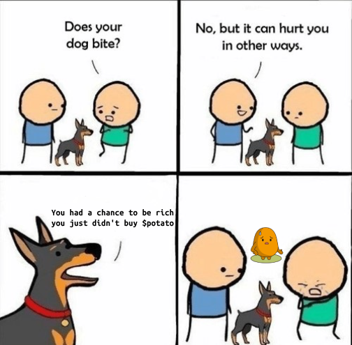 My doggy never hurts anyone, but he knows not buying $potato break your heart. 🥔🤒

我的小狗不会伤人，但它知道不买 $potato 让你伤神。🥔🤒