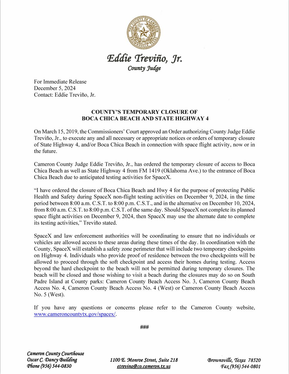TEMPORARY CLOSURE: Boca Chica Beach &amp; State Highway 4
Cameron County Judge Eddie Treviño, Jr. has ordered closures from FM 1419 (Oklahoma Ave.) to Boca Chica Beach for SpaceX testing.
Dates: December 9, 2024 (8 AM–8 PM) or December 10, 2024 (8 AM–8 PM).
