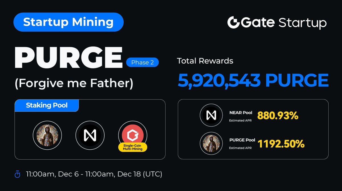 Startup #Mining $PURGE: Earn Rewards Hourly <a href="/forgive_me_AI/">forgive_me_father</a>

🔺Total Rewards: 5,920,543 $PURGE
🔺Period: 11:00 AM, Dec 06 - Dec 18 (UTC) 
🔺Staking Asset: $PURGE, $NEAR and $GT
🔺NEAR Pool APR: 880.93%; PURGE Pool APR: 1192.50%
💰Earn: gate.io/startup-mining…

More: