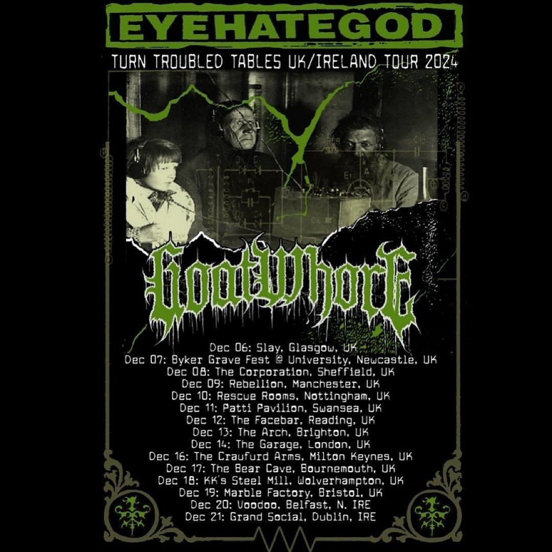 .<a href="/EyehategodNola/">EyeHateGod</a>
<a href="/Goatwhore_NOLA/">Goatwhore</a>
#TURNTROUBLEDTABLESTOUR

Today: Dec 6th  GLASGOW - Slay