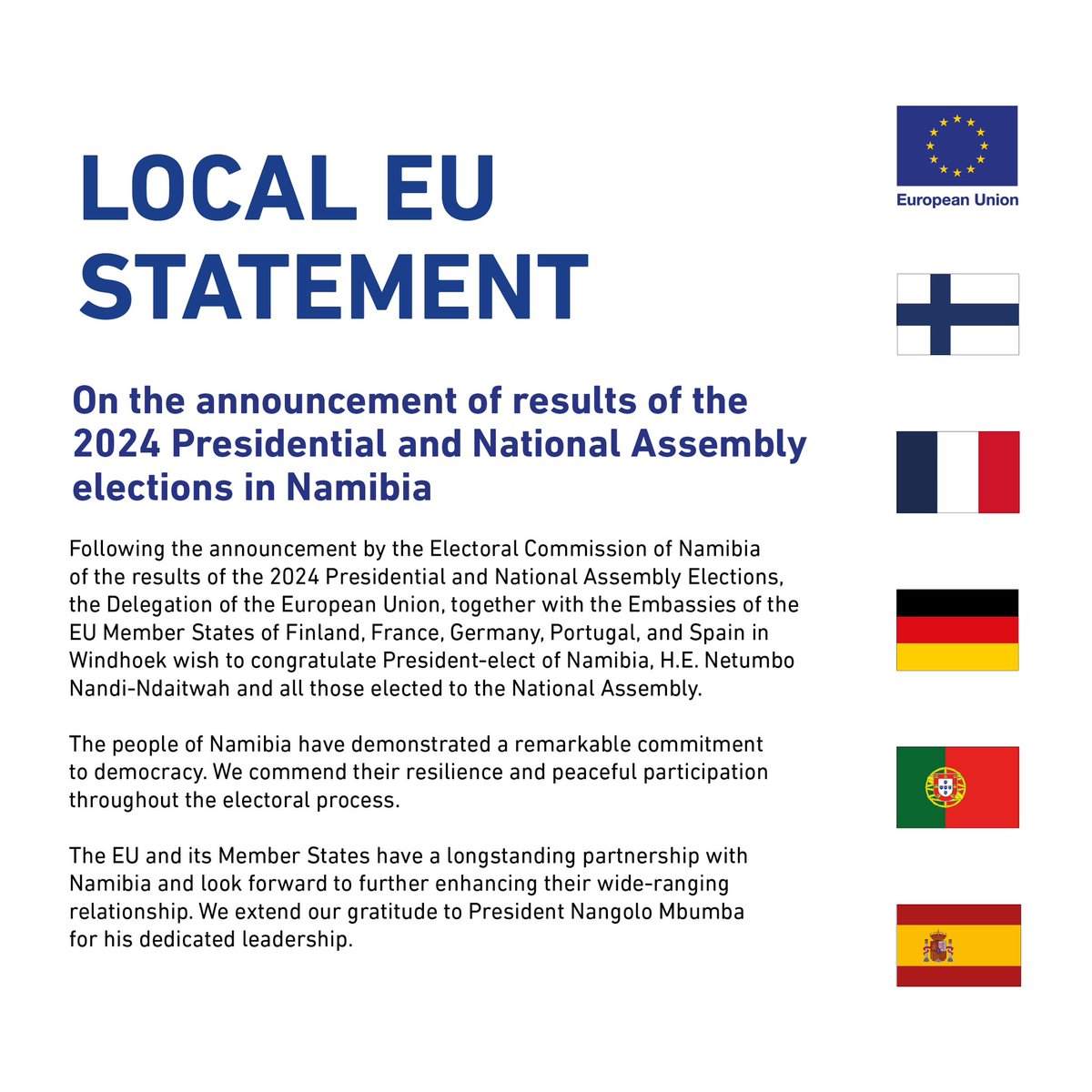 EUinNamibia's tweet photo. LOCAL EU STATEMENT‼️
On the announcement of results for the 2024 Presidential and National Assembly Elections in Namibia.

Jointly issued by:
@EUinNamibia
@FinEmbWindhoek
@FranceInNamibia
@GermanEmbassyNA
@EmbPtWindhoek
@EmbEspNamibia https://t.co/I6PhlNcRHr
