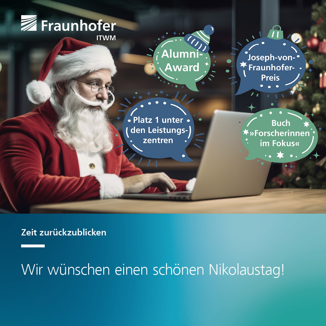 Fraunhofer ITWM (@fraunhoferitwm) on Twitter photo Wir wünschen heute allen einen schönen St. Nikolaus! 🎅
Ein Tag, an dem wir als Institut auf ein Jahr voller gemeinsamer spannender Projekte und Herausforderungen zurückblicken. Ein großes Dankeschön an alle, die dazu beigetragen haben und eine frohe Vorweihnachtszeit! ☺️🎄 Wir wünschen heute allen einen schönen St. Nikolaus! 🎅
Ein Tag, an dem wir als Institut auf ein Jahr voller gemeinsamer spannender Projekte und Herausforderungen zurückblicken. Ein großes Dankeschön an alle, die dazu beigetragen haben und eine frohe Vorweihnachtszeit! ☺️🎄