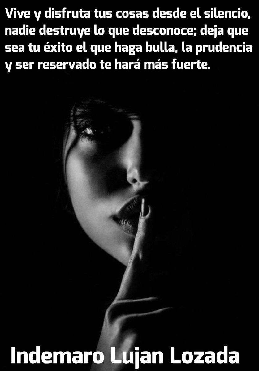 LujanIndemaro's tweet photo. Vive y disfruta tus cosas desde el silencio, 
nadie destruye lo que desconoce; deja que
sea tu éxito el que haga bulla, la prudencia 
y ser reservado te hará más fuerte.

Indemaro Lujan Lozada
D.R.A. 6/12/2024 https://t.co/7TqppwKKMA