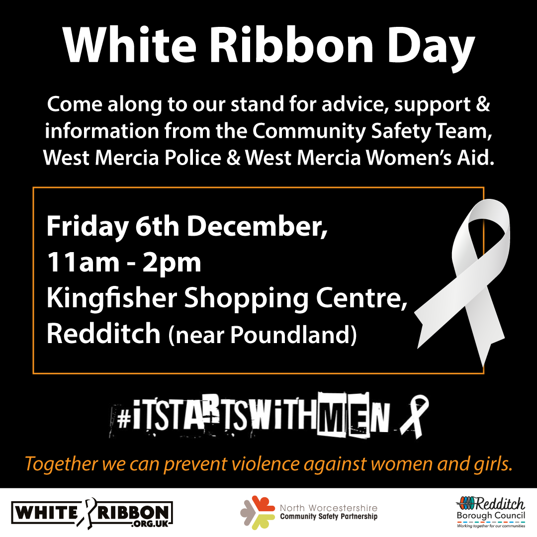 Safer Redditch (@saferredditch) on Twitter photo Community Safety Team together with local Police and other partners are supporting White Ribbon Campaign & are in Redditch Kingfisher Centre till 2pm today to provide advice, support, and information. #WhiteRibbonDay #ItStartsWithMen
<a href="/RedditchCops/">Redditch SNTs</a> Community Safety Team together with local Police and other partners are supporting White Ribbon Campaign & are in Redditch Kingfisher Centre till 2pm today to provide advice, support, and information. #WhiteRibbonDay #ItStartsWithMen
<a href="/RedditchCops/">Redditch SNTs</a>
