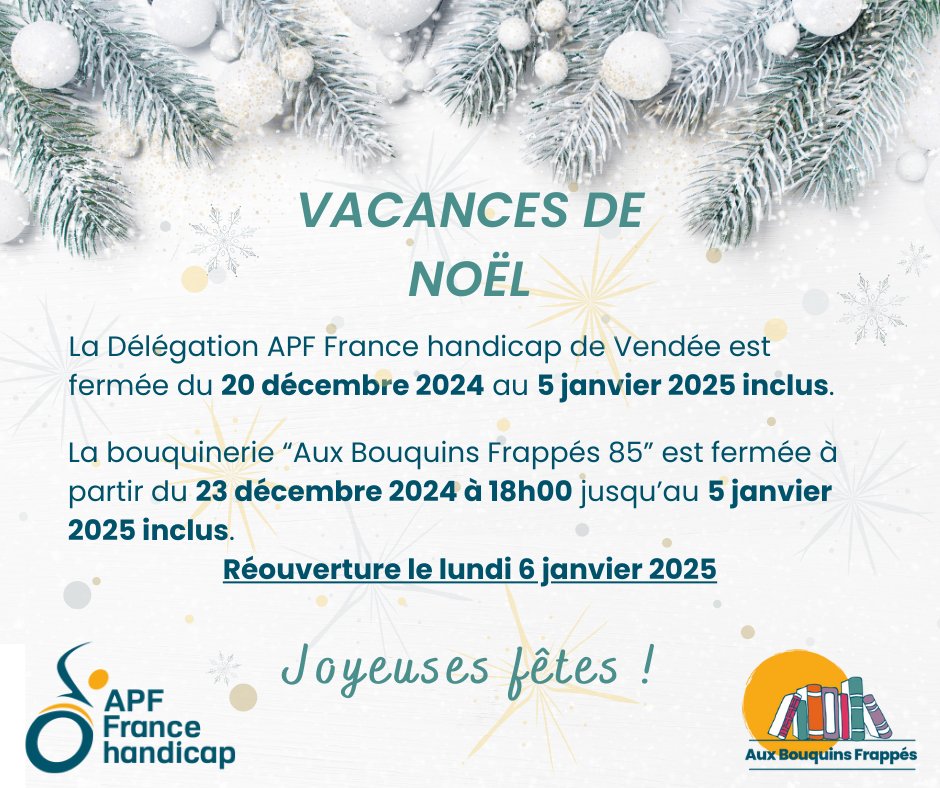 La Délégation APF France handicap de Vendée et sa bouquinerie "Aux Bouquins Frappés 85" sont fermées jusqu'au 5 janvier 2025 inclus
En attendant de vous retrouver à la rentrée, toute l'équipe vous souhaite de passer de très belles fêtes de fin d'année ✨❄️