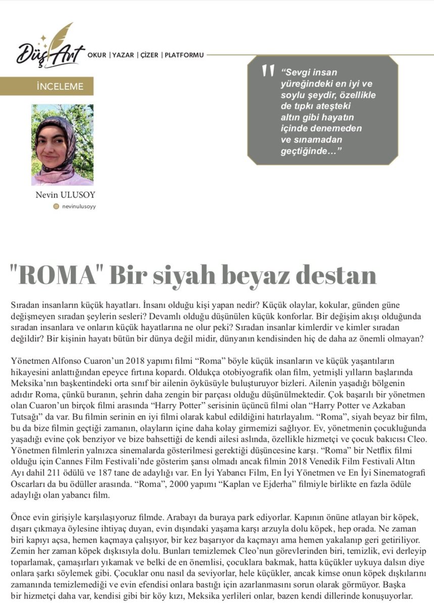 GorNevin's tweet photo. Düş Art 'ın yeni sayısında ödüllü "Roma" filmi üzerine yazımla yer alıyorum. Bir siyah beyaz destan film sıradan insanların hayatının bir dünya oluşu,fırtınalarla dolu yaşamda kalbimizin özgürce atmasına izin veren sevgiyle kucaklayış. Yazının tamamı https://t.co/JEkHUIPPv2 'da. https://t.co/y2tm5KLX8T