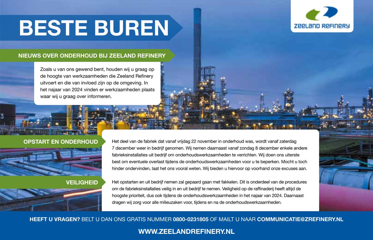NIEUWS OVER ONDERHOUD BIJ ZEELAND REFINERY
Het deel van de fabriek dat vanaf 22 november in onderhoud was, wordt vanaf 7 december weer in bedrijf genomen. Dit zal gepaard gaan met fakkelen. We doen ons best om de overlast voor onze buren tijdens de werkzaamheden te beperken.