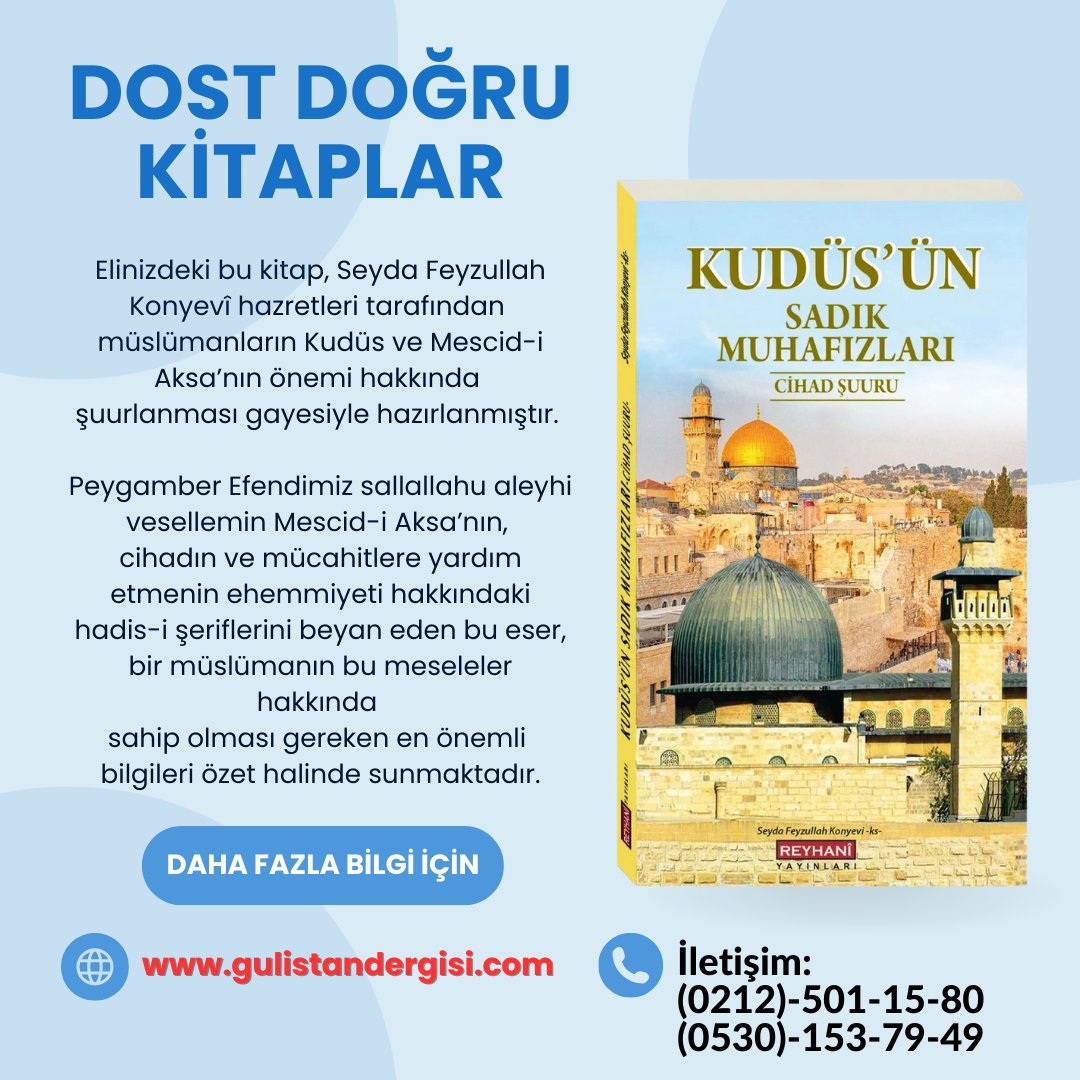 DOST DOĞRU KİTAPLAR:
Elinizdeki bu kitap, Seyda Feyzullah Konyevî hazretleri tarafından
müslümanların Kudüs ve Mescid-i Aksa’nın önemi hakkında
şuurlanması gayesiyle hazırlanmıştır.
Peygamber Efendimiz sallallahu aleyhi vesellemin Mescid-i Aksa’nın,
cihadın ve mücahitlere yardım