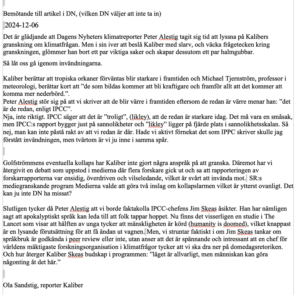 DN:s <a href="/PeterAlestig/">Peter Alestig also at bsky</a> har skrivit en kommentar i tidningen ang Kalibers granskning. Jag har inga problem med det, men DN vägrar ta in vårt bemötande vilket är förvånansvärt ogint och publicistiskt oförsvarbart, anser vi. Tills vidare får vi publicera det här: