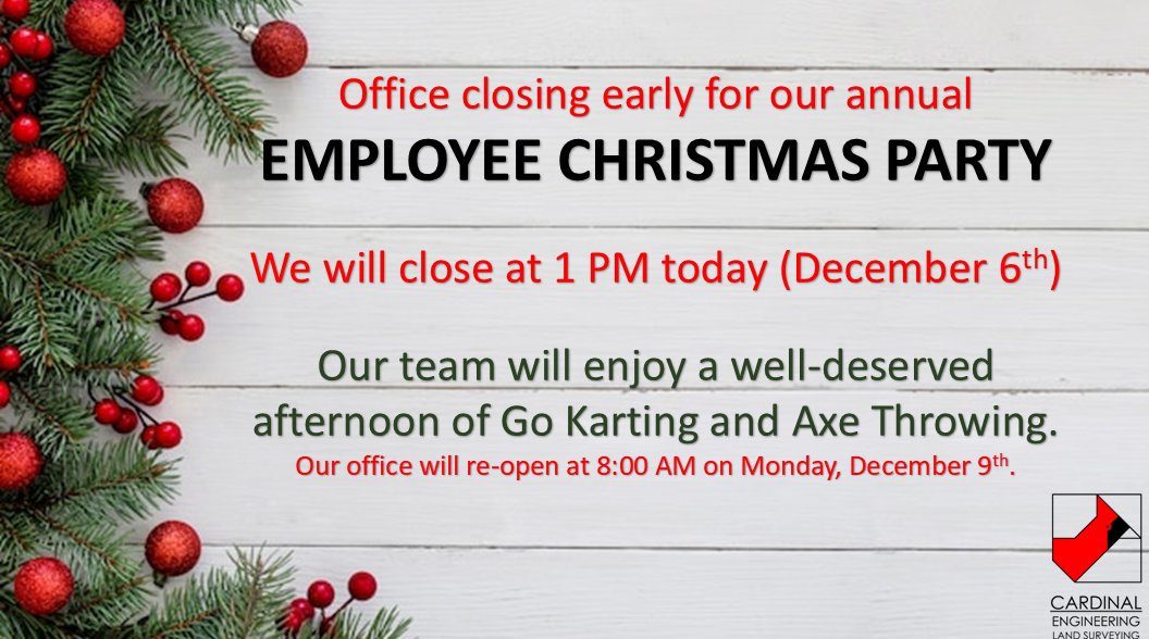 We are closing early today for our Employee Christmas Party.  The office will re-open on Monday at 8 AM.