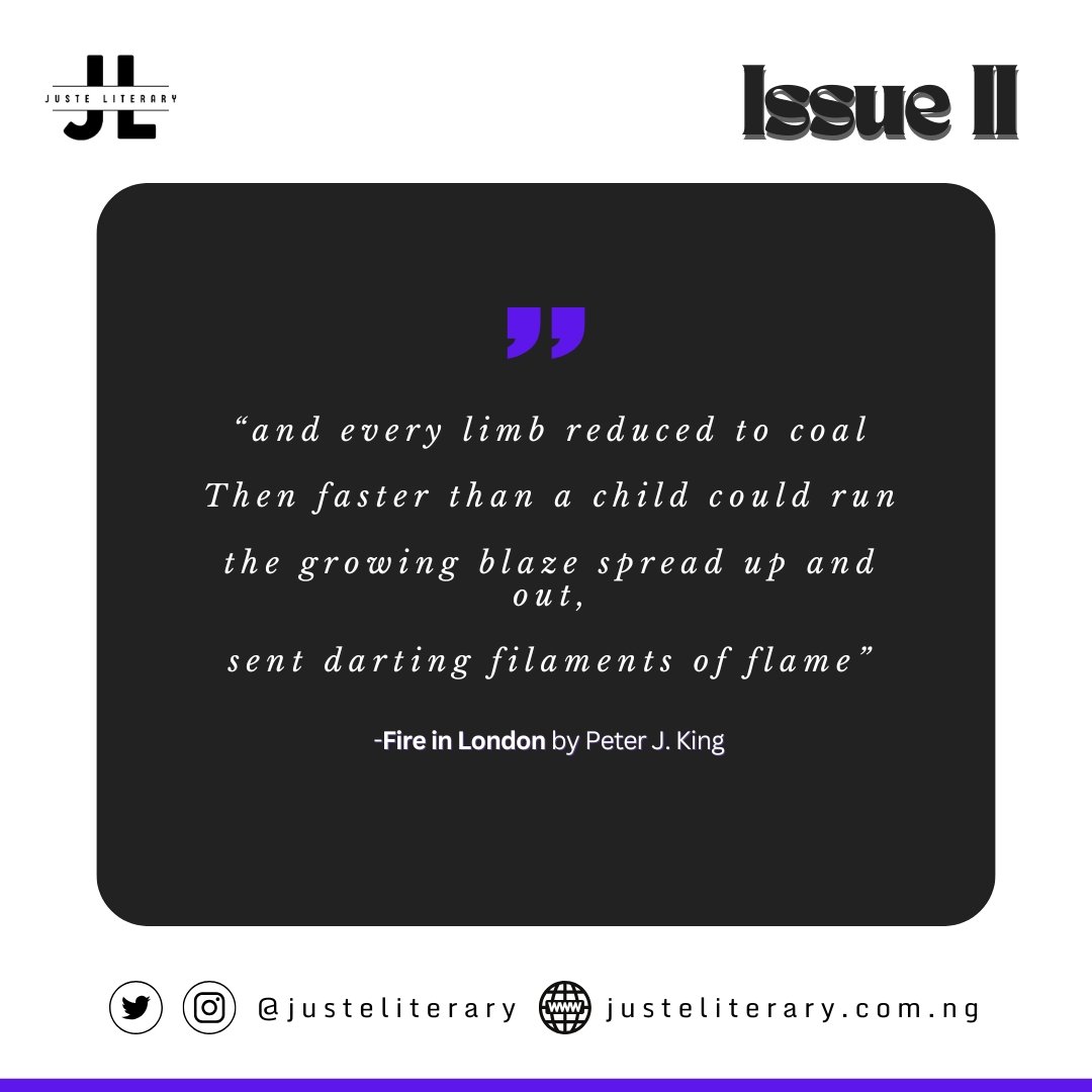 To wrap up our features of the amazing contributors in Juste Literary Issue II, enjoy Fire in London by Peter J. King:
justeliterary.com.ng/fire-in-london…