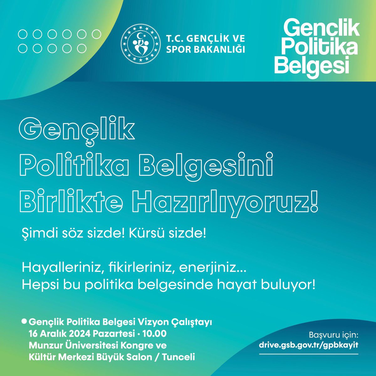 16 Aralık’ta Tunceli’de! düzenlenecek Gençlik Politika Belgesi Vizyon Çalıştayı, gençlerin sesini duyuracağı, çözümler üreteceği ve görüşlerini politikaya yansıtacağı bir buluşma olacak.
📍 Tarih: 16 Aralık 2024
📍 Yer: Munzur Üniversitesi Kongre ve Kültür Merkezi Büyük Salon