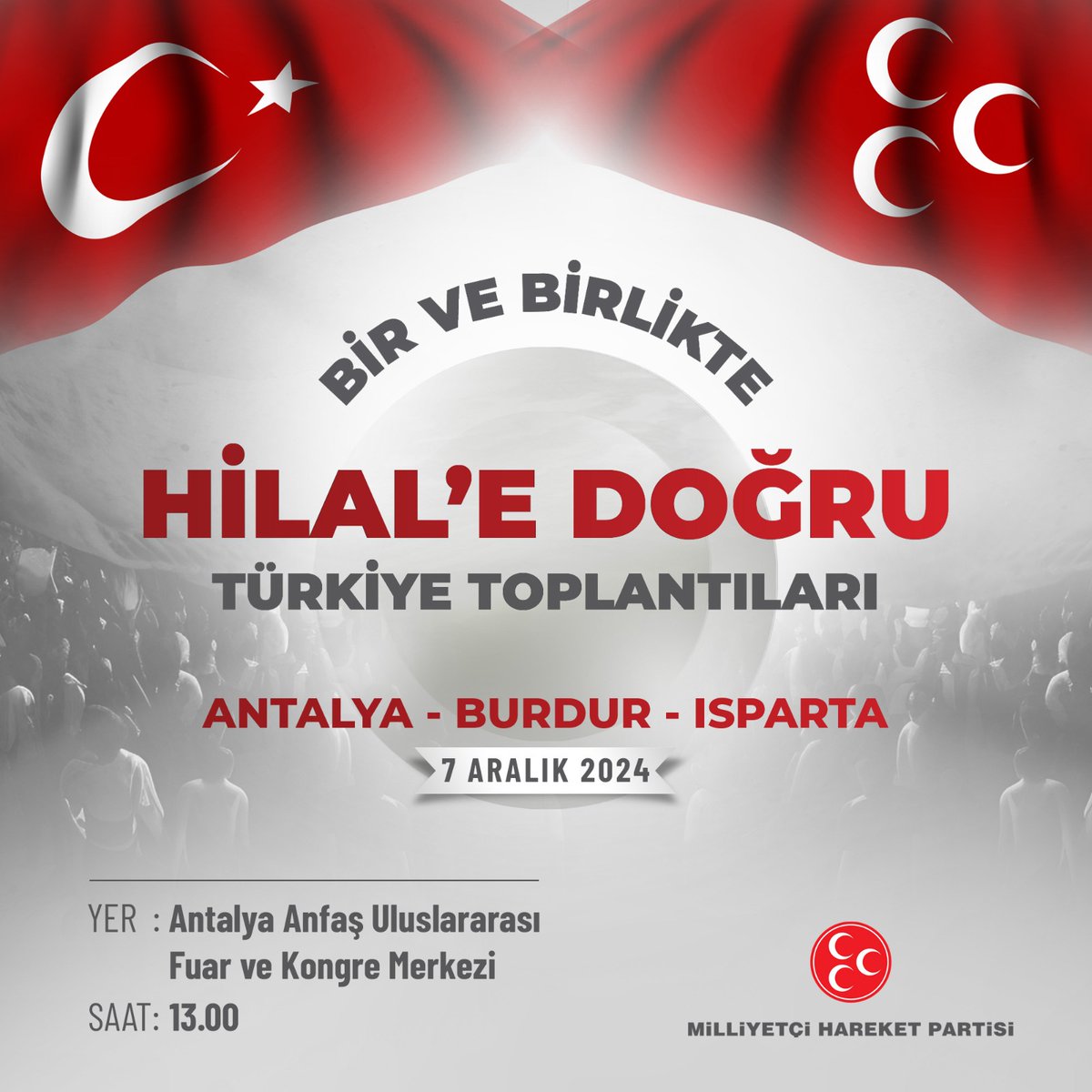 BİR VE BİRLİKTE HİLAL'E DOĞRU
TÜRKİYE TOPLANTILARI
📆7 Aralık 2024

ANTALYA - BURDUR - ISPARTA
📍Yer: Antalya Anfaş Uluslararası Fuar ve Kongre Merkezi
⏰Saat: 13.00
