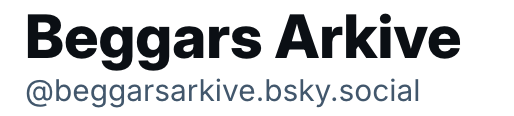 We are moving to Bluesky. Please join us there. We will no longer be posting on X. 
@beggarsarkive.bsky.social