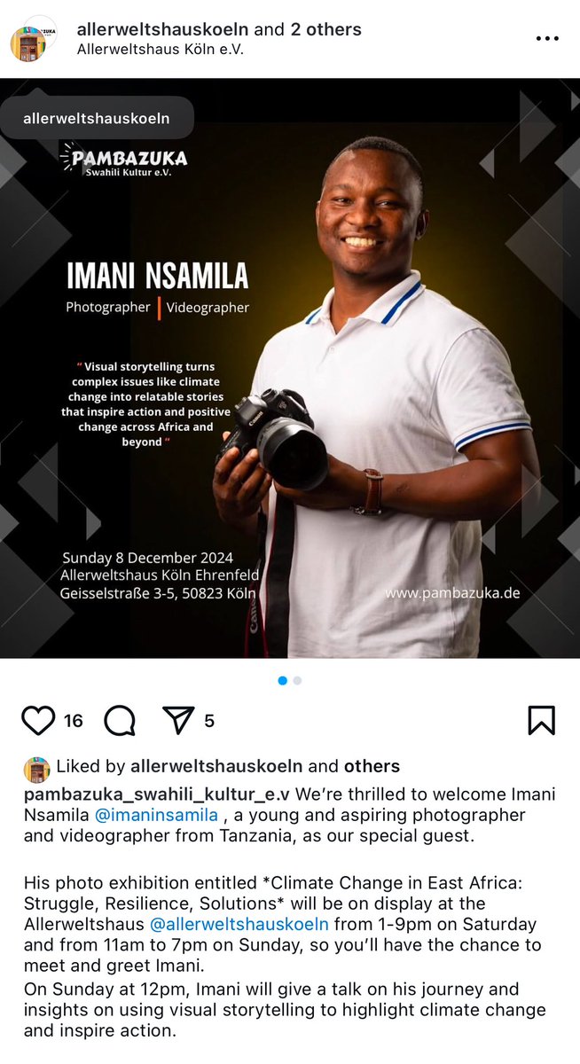 nsamila's tweet photo. This weekend in Köln 🇩🇪🤩🌏

“We’re thrilled to welcome Imani Nsamila @nsamila photographer and videographer from #Tanzania, as our special guest.

His photo exhibition entitled Climate Change in East Africa: Struggle, Resilience, Solutions will be on display at the Allerweltshaus @allerweltshauskoeln from 1-9pm on Saturday and from 11am to 7pm on Sunday, so you’ll have the chance to meet and greet Imani.
On Sunday at 12pm, Imani will give a talk on his journey and insights on using visual storytelling to highlight climate change and inspire action.

Location:📍
Allerweltshaus Köln Ehrenfeld
Geisselstraße 3-5, 50823 Köln

Time to visit the exhibition:
🗓️ Saturday, December 7: 1-9 PM
🗓️ Sunday, December 8: 11 AM-7 PM

🎤 Presentation by Imani Nsamila:
🗓️ Sunday, December 8: 12 PM

We’re looking forward to seeing you there!”— Allerweltshaus Köln and  Pambazuka Swahili Kultur

#ClimateChange #Köln #Germany #Africa #PichaZaNsamila #climateAction #Cologne