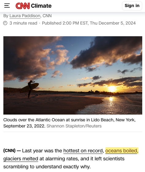 BjornLomborg's tweet image. Shameful climate fiction:

CNN literally tells us that last year

"oceans boiled"

No, they did not (boiling means 100℃ or 212℉)

And no, your link doesn't support your claim either, @laurapaddison 

edition.cnn.com/2024/12/05/cli…