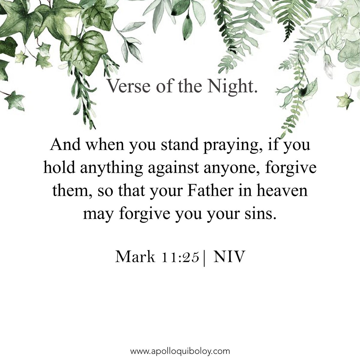 PastorACQ's tweet photo. Verse of the Night | Mark 11:25
And when you stand praying, if you hold anything against anyone, forgive them, so that your Father in heaven may forgive you your sins.
#ApolloQuiboloy #KingdomofJesusChrist #WordofGod #Bible #Affirmations #VerseoftheNight https://t.co/UDON3EWPdi