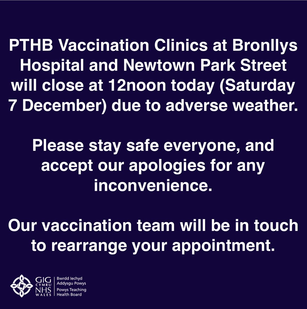 PTHB Vaccination Clinics at Bronllys Hospital and Newtown Park Street will close at 12 noon today (Saturday 7 December) due to adverse weather.

Please stay safe everyone, and accept our apologies for any inconvenience.

The team will be in touch to rearrange your appointment.