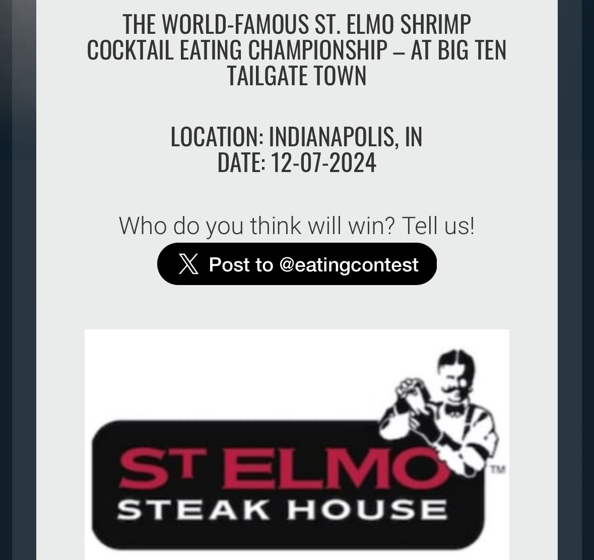 Major League Eating (@eatingcontest) on Twitter photo RISE AND GRIND! Today is the day of the WORLD FAMOUS <a href="/stelmo/">St. Elmo Steak House</a> SHRIMP COCKTAIL EATING CHAMPIONSHIP at <a href="/bigten/">Big Ten Conference</a> TAILGATE TOWN! 3:30 PM! Giant delicious shrimp going down <a href="/joeyjaws/">Joey Chestnut</a> <a href="/PatBertoletti/">Patrick Bertoletti</a> <a href="/OMGitsMIKI/">Miki Sudo ⭐️</a> <a href="/NickWehry/">Nick Wehry</a> <a href="/Tripppl3oji/">Gideon oji</a> and more! 💰, glory and the 🏆 on the line! BE THERE! RISE AND GRIND! Today is the day of the WORLD FAMOUS <a href="/stelmo/">St. Elmo Steak House</a> SHRIMP COCKTAIL EATING CHAMPIONSHIP at <a href="/bigten/">Big Ten Conference</a> TAILGATE TOWN! 3:30 PM! Giant delicious shrimp going down <a href="/joeyjaws/">Joey Chestnut</a> <a href="/PatBertoletti/">Patrick Bertoletti</a> <a href="/OMGitsMIKI/">Miki Sudo ⭐️</a> <a href="/NickWehry/">Nick Wehry</a> <a href="/Tripppl3oji/">Gideon oji</a> and more! 💰, glory and the 🏆 on the line! BE THERE!