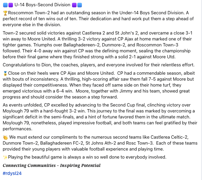 🏆 U-14 Boys Second Div: Roscommon Town-2 go 10/10 for a flawless season! 🎉 CP Ajax &amp; Moore Utd impress⚽👏 

𝑪𝒐𝒏𝒏𝒆𝒄𝒕𝒊𝒏𝒈 𝑪𝒐𝒎𝒎𝒖𝒏𝒊𝒕𝒊𝒆𝒔 - 𝑰𝒏𝒔𝒑𝒊𝒓𝒊𝒏𝒈 𝑷𝒐𝒕𝒆𝒏𝒕𝒊𝒂𝒍

#RDYSL24
