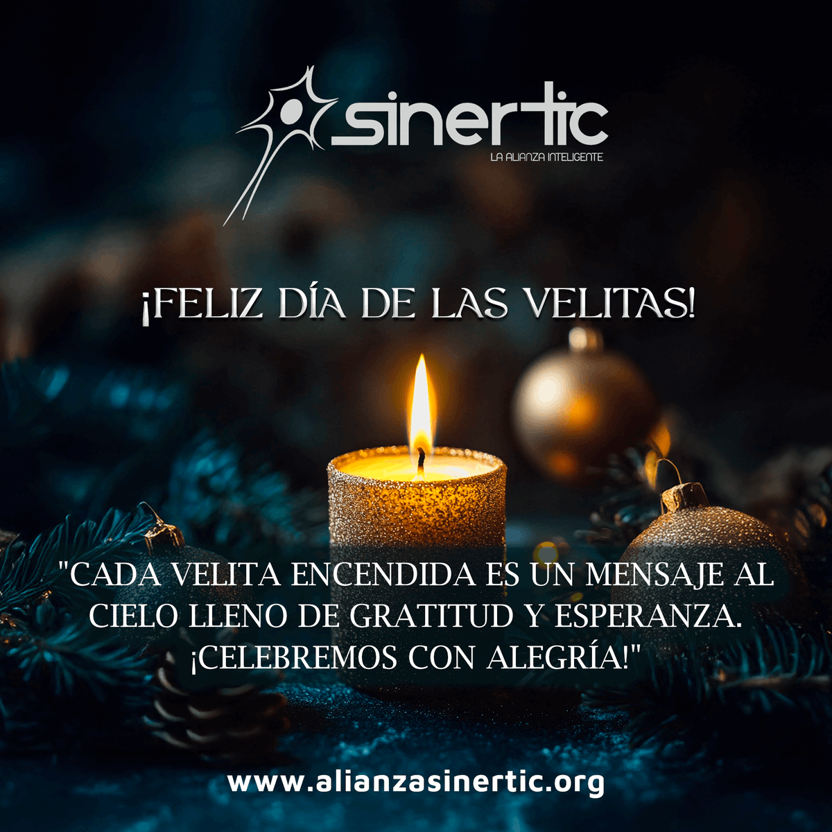 En esta Noche de Velitas, encendemos nuestras esperanzas y sueños, iluminando juntos el camino hacia la innovación y la tecnología. 🌠💡

Desde Alianza Sinertic, les deseamos una noche llena de unión, alegría y propósitos compartidos. ¡Sigamos construyendo el futuro juntos! 🔗🤝