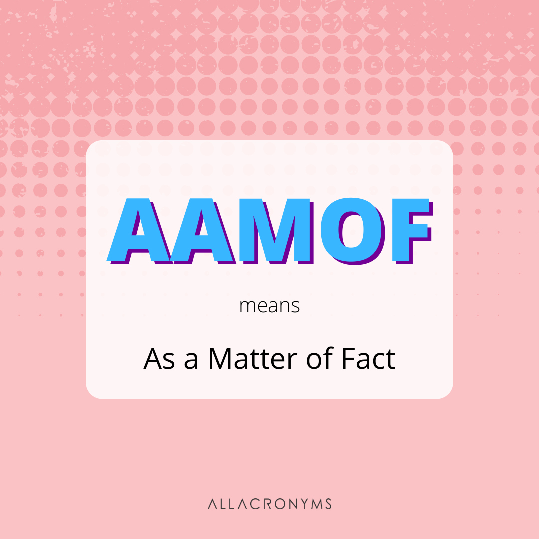 AllAcronyms's tweet photo. AAMOF (As a Matter of Fact) is often used to preface a statement that expands on the speaker's immediately previous claim, or exceeds it in its boldness.
https://t.co/auPdD6eQav
#Abbreviations #Abbreviation #Acronym #Acronyms #CommonAcronyms #Texting https://t.co/VoGRq69Xxo