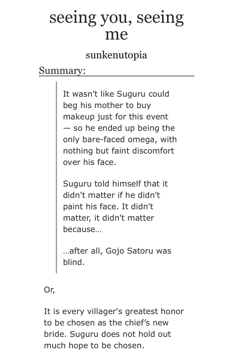 sunkenutopia's tweet photo. seeing you, seeing me

It is every villager's greatest honor to be chosen as the chief’s new bride. Suguru does not hold out much hope to be chosen.

🎂blind chief!gojo x villager!suguru
🎂omegaverse, alpha x omega
🎂5K, E
🔗below!

happy birthday gojo!!!! 🥳🎂💓💓💓 https://t.co/5SnAhIAXKU