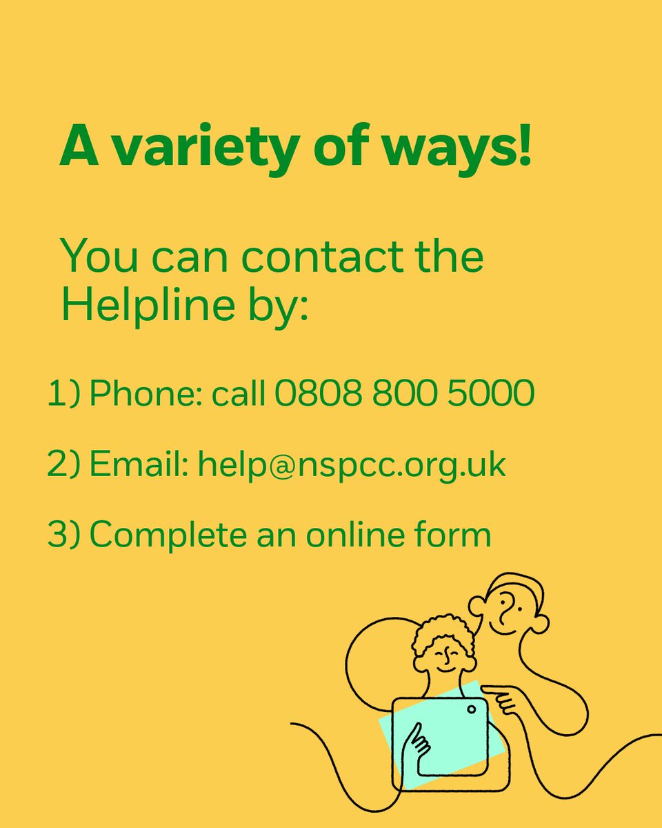 Our child protection specialists are there for anyone who's concerned about a child.  

Call 0808 800 5000
Email help@nspcc.org.uk
Or complete an online form

Visit bit.ly/3HaFSXn  for more information