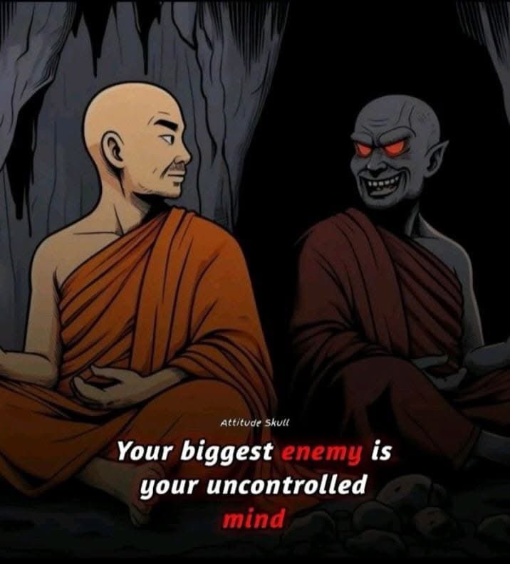Your biggest enemy is your uncontrolled mind