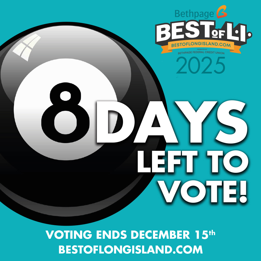 8 days remaining to vote! What does the Magic 8 Ball foresee in the future for Long Island businesses? 🎱

Voting is open through 12/15 for the Bethpage Best of Long Island 2025 contest.

Cast your votes daily for your favorite businesses on Long Island!
BESTOFLONGISLAND.COM