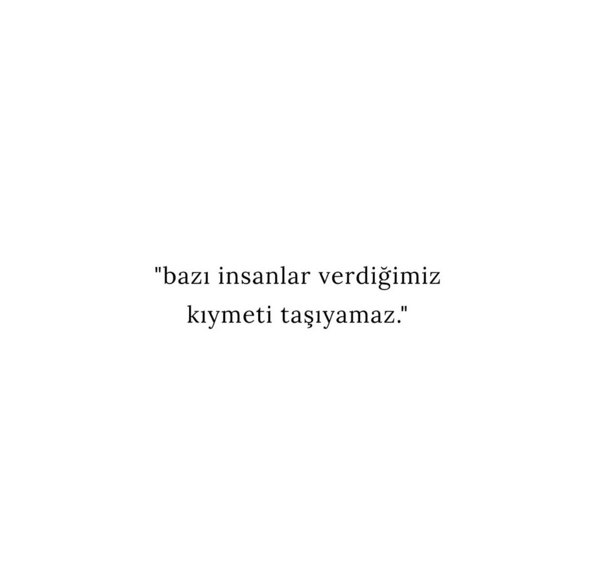 13burctahmin's tweet photo. “bazı insanlar verdiğimiz kıymeti taşıyamaz.” https://t.co/atNhFaZqij