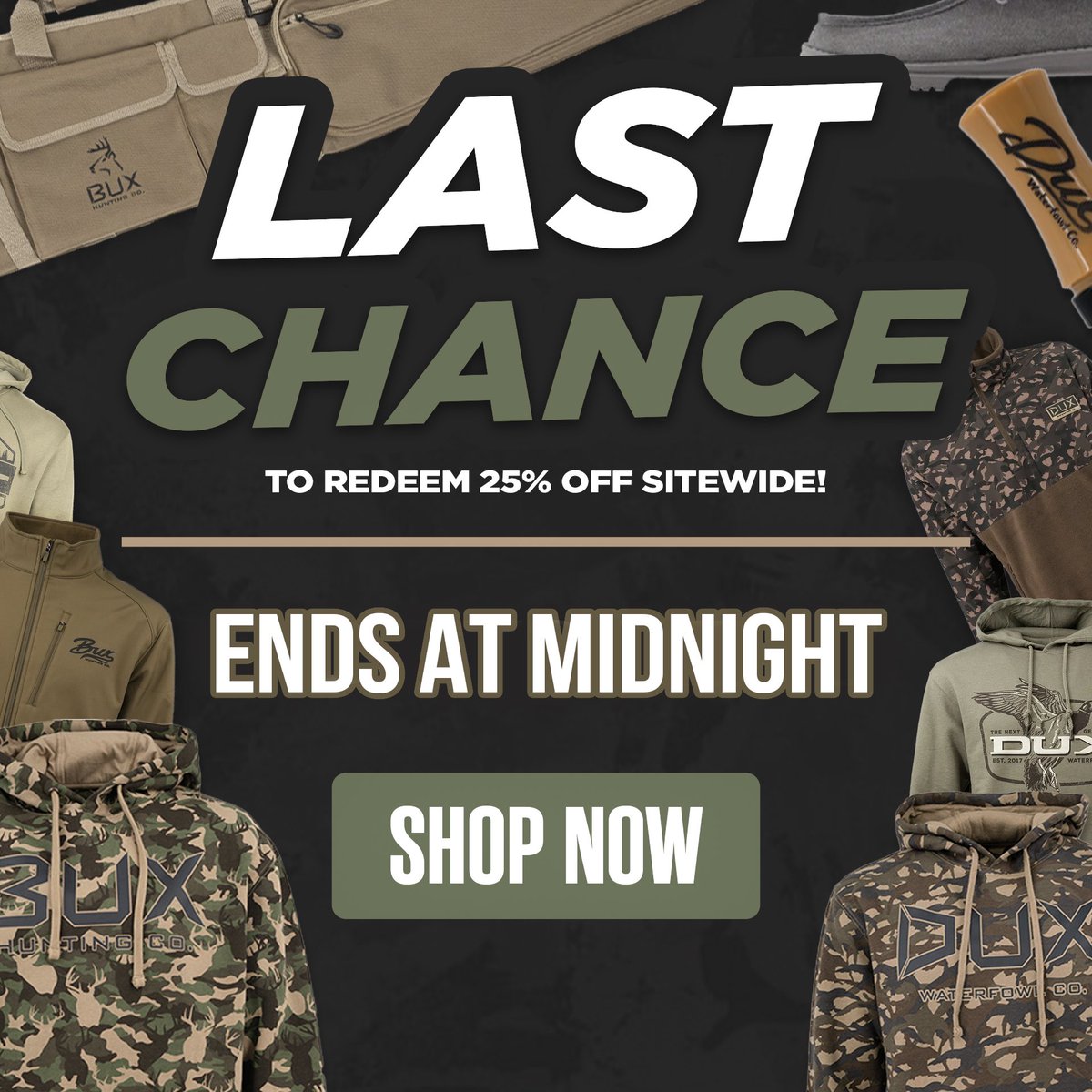 TODAY IS THE LAST DAY TO SAVE! 
40% off shoes, boots, bibs, coats, bundles 
36% off decoy bundles 
25% sitewide
Ends at midnight tonight 

duxbux.com