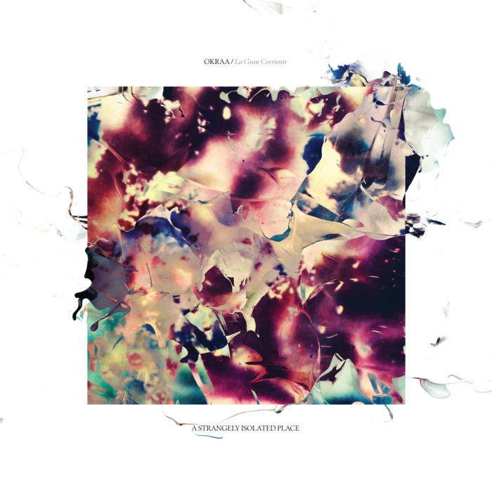 • okraa
• la gran corriente
• astrangelyisolatedplace.bandcamp.com/album/la-gran-…